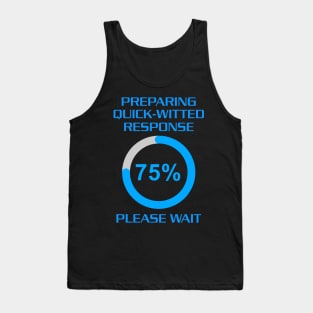 Hold on. Preparing quick-witted response Tank Top